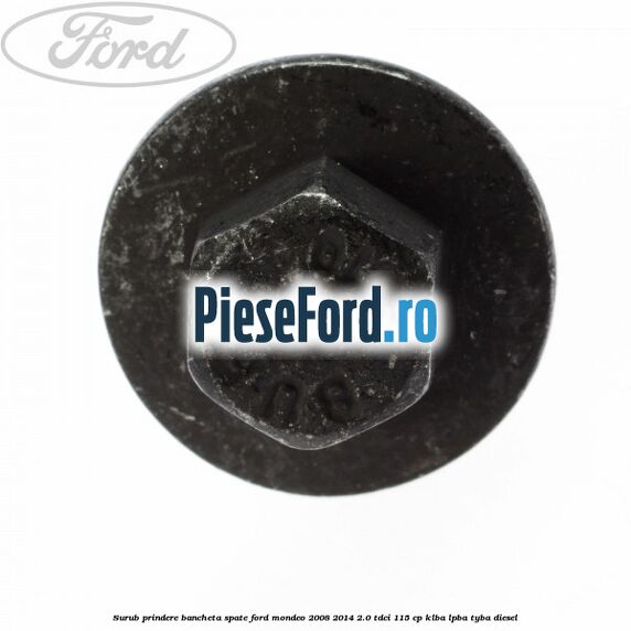Surub prindere bancheta spate Ford Mondeo 2008-2014 2.0 TDCi 115 cp Surub prindere bancheta spate Ford Mondeo 2008-2014 2.0 TDCi 115 cp KLBA, LPBA, TYBA diesel