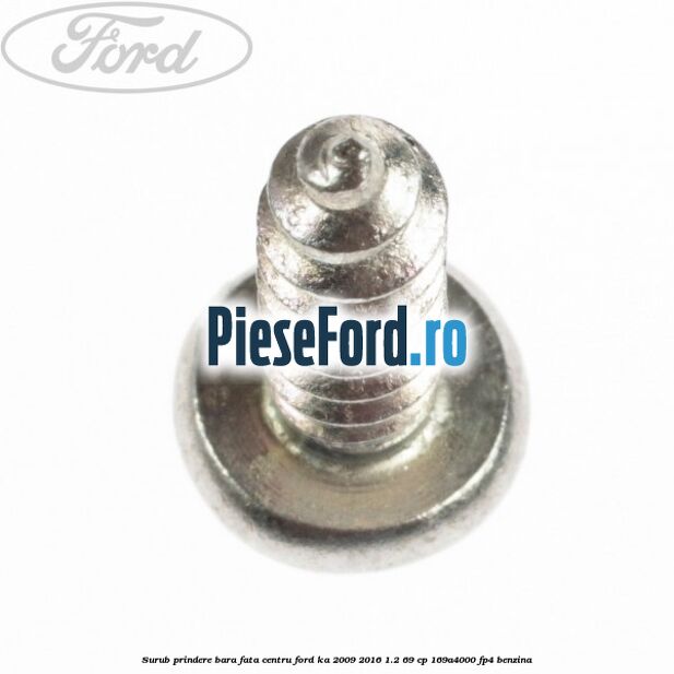 Surub prindere bara fata centru Ford Ka 2009-2016 1.2 69 cp 169A4000, FP4 benzina