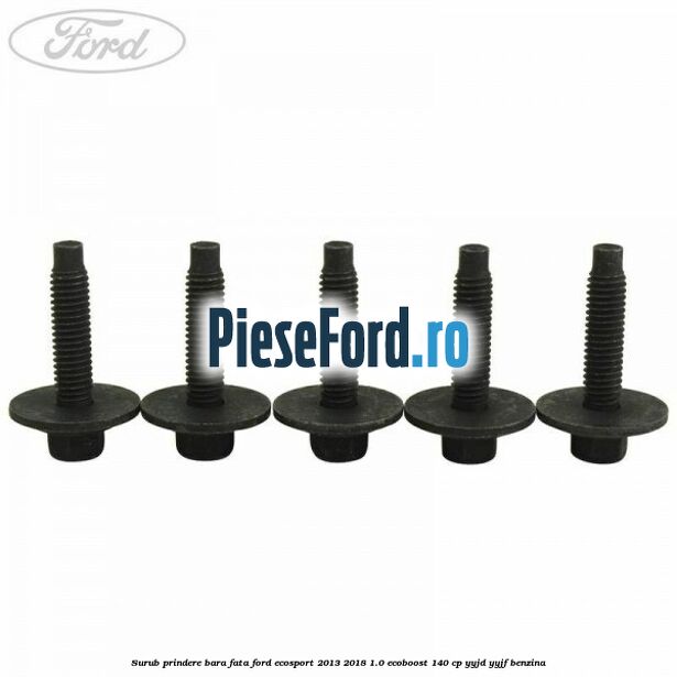 Surub prindere bara fata Ford EcoSport 2013-2018 1.0 EcoBoost 140 cp YYJD, YYJF benzina