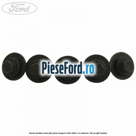 Surub prindere bara fata Ford EcoSport 2019-2023 1.0 EcoBoost 100 cp SFJL benzina