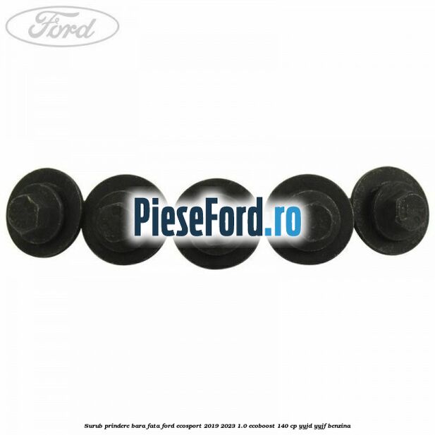 Surub prindere bara fata Ford EcoSport 2019-2023 1.0 EcoBoost 140 cp YYJD, YYJF benzina