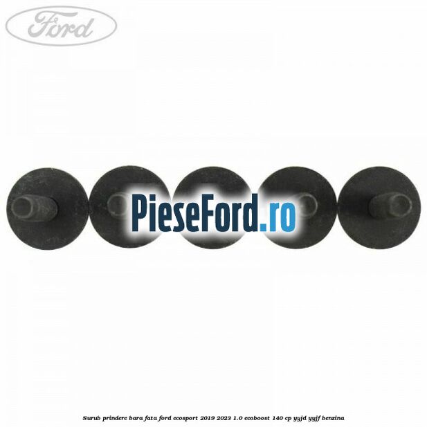 Surub prindere bara fata Ford EcoSport 2019-2023 1.0 EcoBoost 140 cp YYJD, YYJF benzina