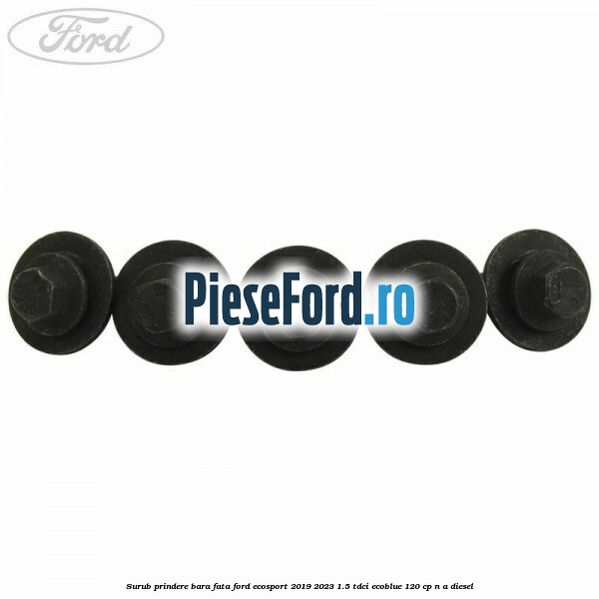 Surub prindere bara fata Ford EcoSport 2019-2023 1.5 TDCi EcoBlue 120 cp n/a diesel