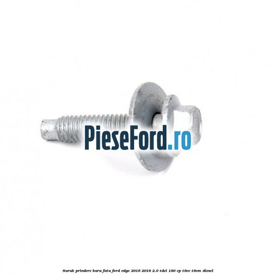 Surub prindere bara fata Ford Edge 2016-2018 2.0 TDCi 180 cp T8CC, T8CM diesel
