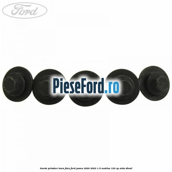 Surub prindere bara fata Ford Puma 2020-2023 1.5 EcoBlue 120 cp ZTDA diesel