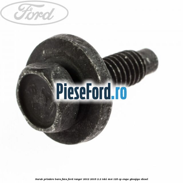 Surub prindere bara fata Ford Ranger 2012-2015 2.2 TDCi 4x4 125 cp ENQW, GBVAJQW diesel