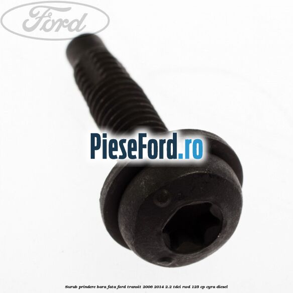 Surub prindere bara fata Ford Transit 2006-2014 2.2 TDCi RWD 125 cp CYRA diesel