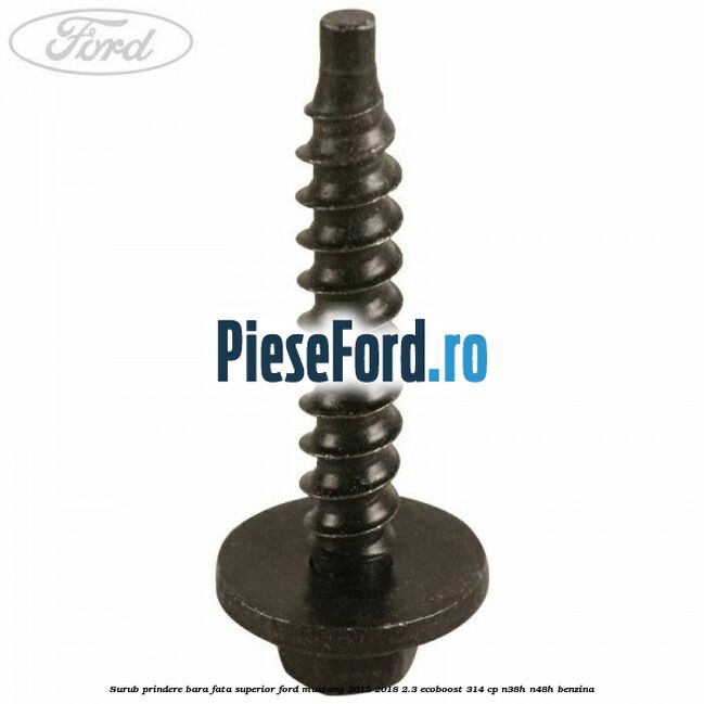 Surub prindere bara fata superior Ford Mustang 2015-2018 2.3 EcoBoost 314 cp Surub prindere bara fata superior Ford Mustang 2015-2018 2.3 EcoBoost 314 cp N38H, N48H benzina