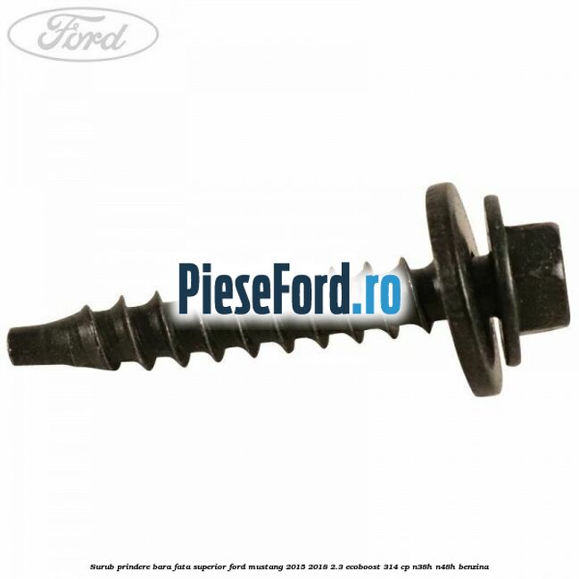 Surub prindere bara fata superior Ford Mustang 2015-2018 2.3 EcoBoost 314 cp Surub prindere bara fata superior Ford Mustang 2015-2018 2.3 EcoBoost 314 cp N38H, N48H benzina