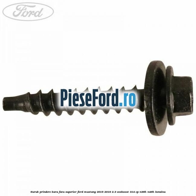 Surub prindere bara fata superior Ford Mustang 2015-2018 2.3 EcoBoost 314 cp Surub prindere bara fata superior Ford Mustang 2015-2018 2.3 EcoBoost 314 cp N38H, N48H benzina
