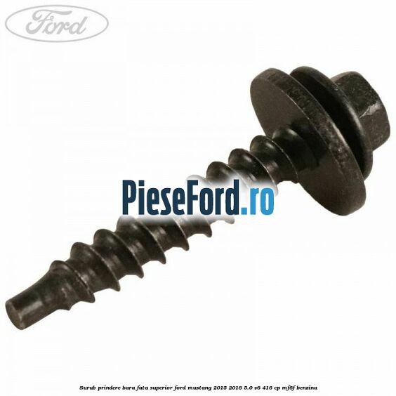 Surub prindere bara fata superior Ford Mustang 2015-2018 5.0 V8 418 cp Surub prindere bara fata superior Ford Mustang 2015-2018 5.0 V8 418 cp MF8F benzina