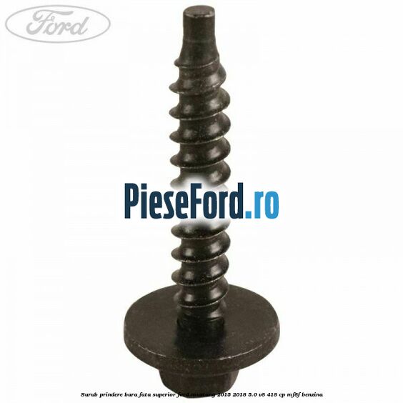 Surub prindere bara fata superior Ford Mustang 2015-2018 5.0 V8 418 cp Surub prindere bara fata superior Ford Mustang 2015-2018 5.0 V8 418 cp MF8F benzina