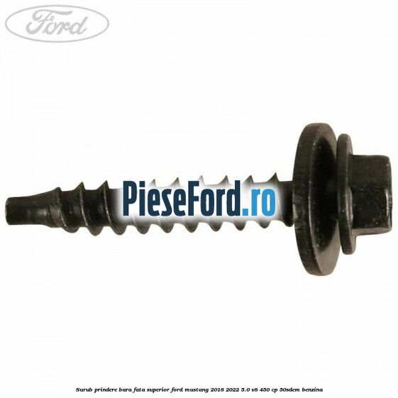 Surub prindere bara fata superior Ford Mustang 2018-2022 5.0 V8 450 cp 50SDEM benzina