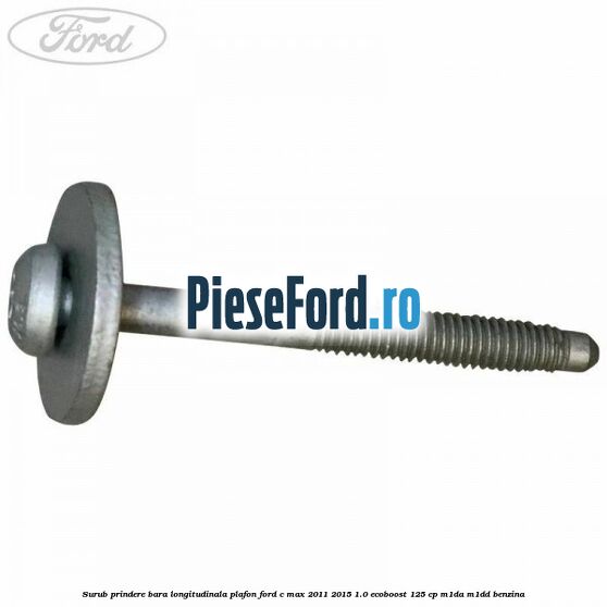 Surub prindere bara longitudinala plafon Ford C-Max 2011-2015 1.0 EcoBoost 125 cp M1DA, M1DD benzina