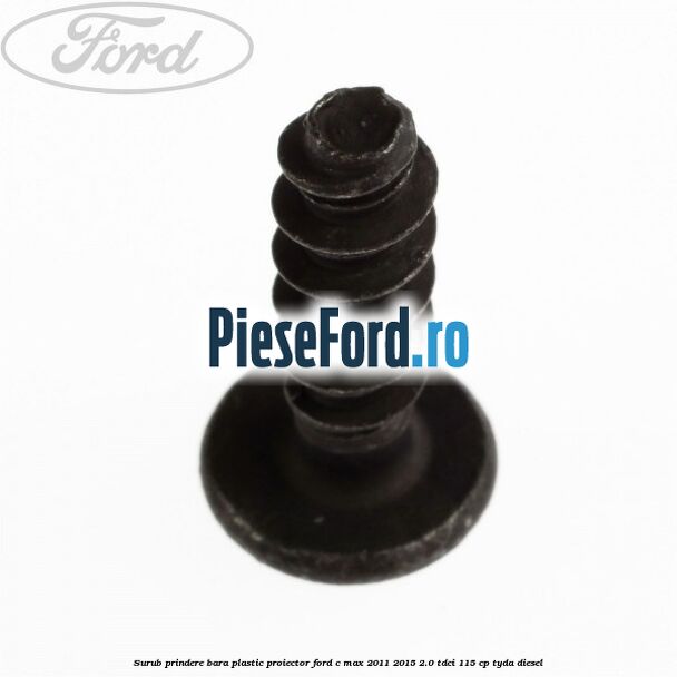 Surub prindere bara plastic, proiector Ford C-Max 2011-2015 2.0 TDCi 115 cp TYDA diesel