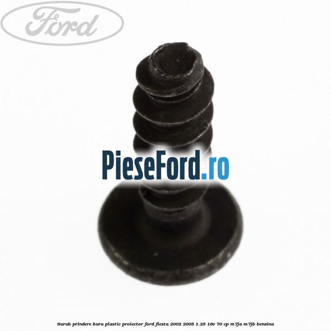 Surub prindere bara plastic, proiector Ford Fiesta 2002-2005 1.25 16V 70 cp M7JA, M7JB benzina