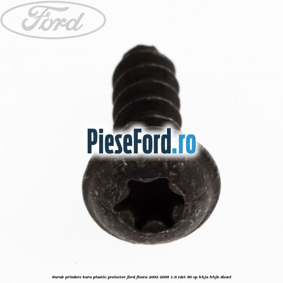 Surub prindere bara plastic, proiector Ford Fiesta 2002-2005 1.6 TDCi 90 cp HHJA, HHJB diesel