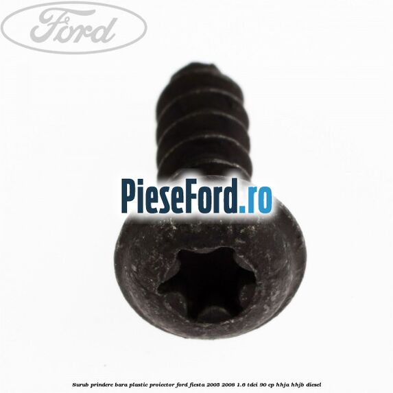 Surub prindere bara plastic, proiector Ford Fiesta 2005-2008 1.6 TDCi 90 cp HHJA, HHJB diesel