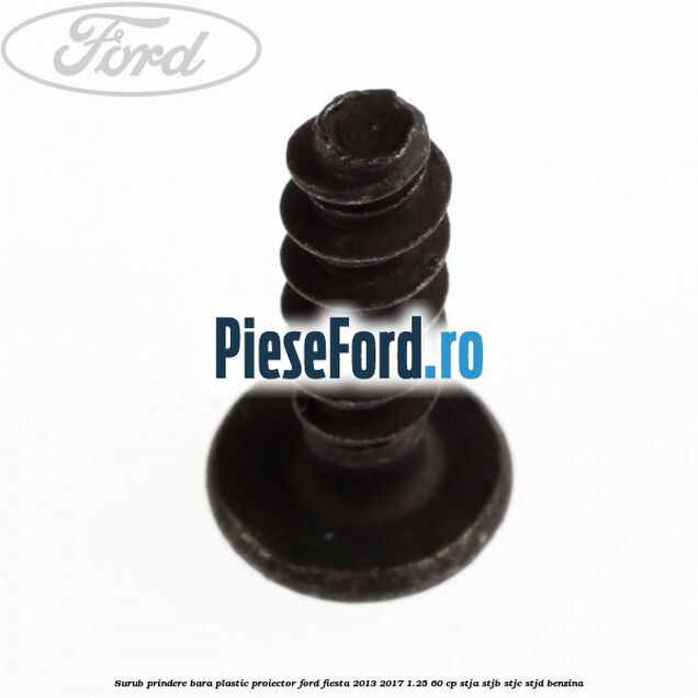 Surub prindere bara plastic, proiector Ford Fiesta 2013-2017 1.25 60 cp STJA, STJB, STJC, STJD benzina