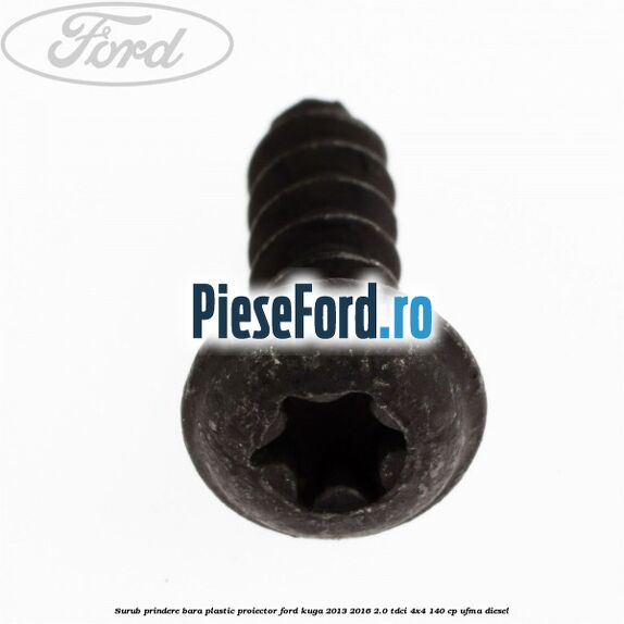 Surub prindere bara plastic, proiector Ford Kuga 2013-2016 2.0 TDCi 4x4 140 cp Surub prindere bara plastic, proiector Ford Kuga 2013-2016 2.0 TDCi 4x4 140 cp UFMA diesel