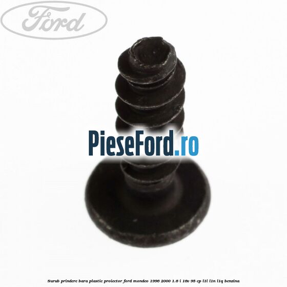 Surub prindere bara plastic, proiector Ford Mondeo 1996-2000 1.6 i 16V 95 cp L1L, L1N, L1Q benzina