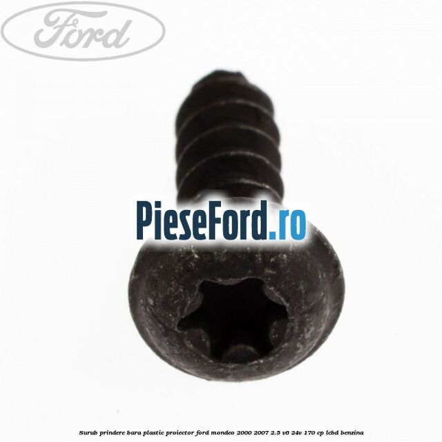 Surub prindere bara plastic, proiector Ford Mondeo 2000-2007 2.5 V6 24V 170 cp LCBD benzina