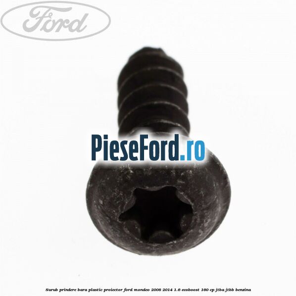 Surub prindere bara plastic, proiector Ford Mondeo 2008-2014 1.6 EcoBoost 160 cp JTBA, JTBB benzina