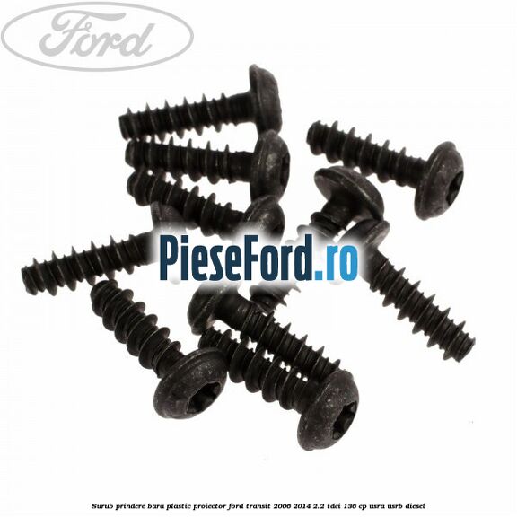 Surub prindere bara plastic, proiector Ford Transit 2006-2014 2.2 TDCi 136 cp USRA, USRB diesel