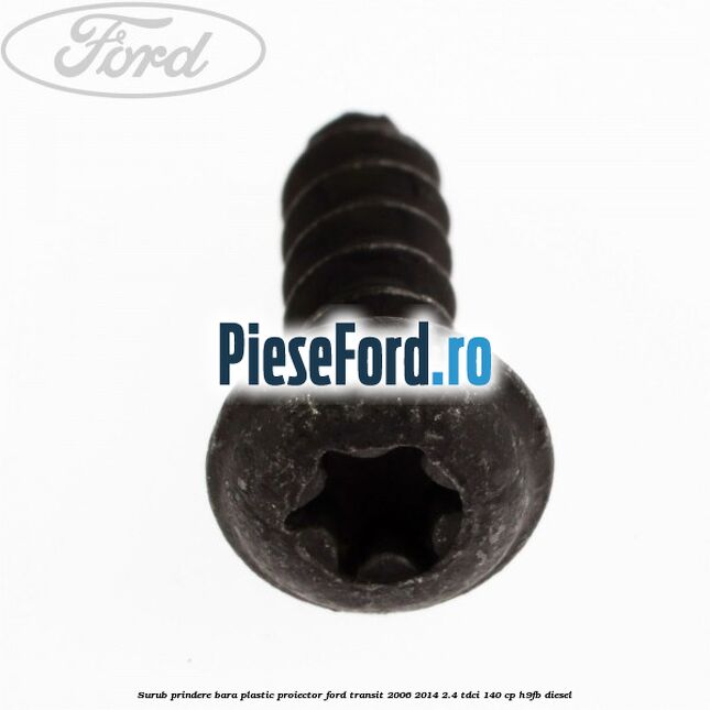 Surub prindere bara plastic, proiector Ford Transit 2006-2014 2.4 TDCi 140 cp H9FB diesel