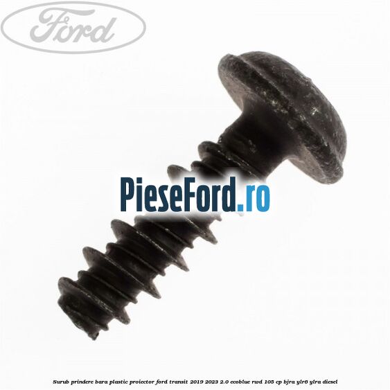 Surub prindere bara plastic, proiector Ford Transit 2019-2023 2.0 EcoBlue RWD 105 cp
