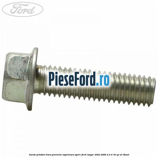 Surub prindere bara protectie superioara sport Ford Ranger 2002-2006 2.5 D 78 cp WL diesel