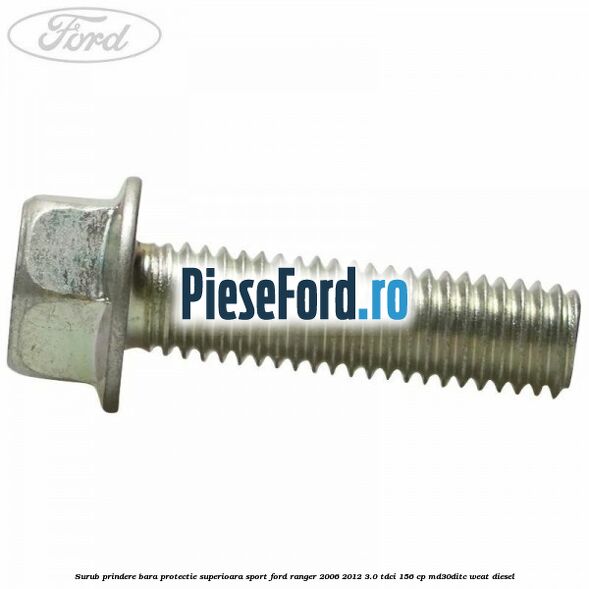 Surub prindere bara protectie superioara sport Ford Ranger 2006-2012 3.0 TDCi 156 cp MD30DITC, WEAT diesel