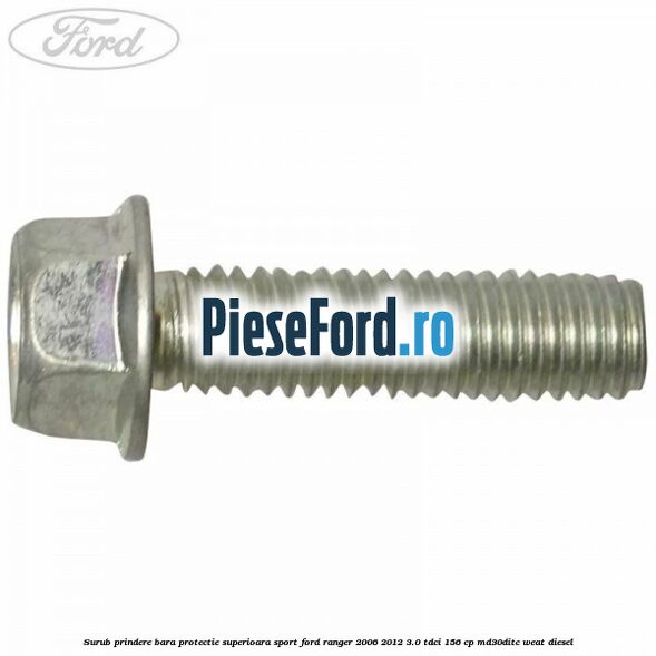Surub prindere bara protectie superioara sport Ford Ranger 2006-2012 3.0 TDCi 156 cp MD30DITC, WEAT diesel
