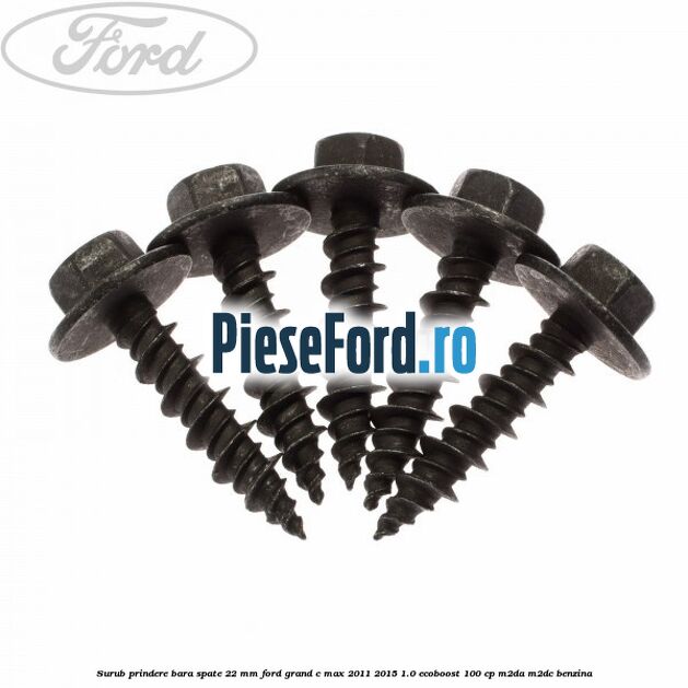 Surub prindere bara spate 22 mm Ford Grand C-Max 2011-2015 1.0 EcoBoost 100 cp Surub prindere bara spate 22 mm Ford Grand C-Max 2011-2015 1.0 EcoBoost 100 cp M2DA, M2DC benzina