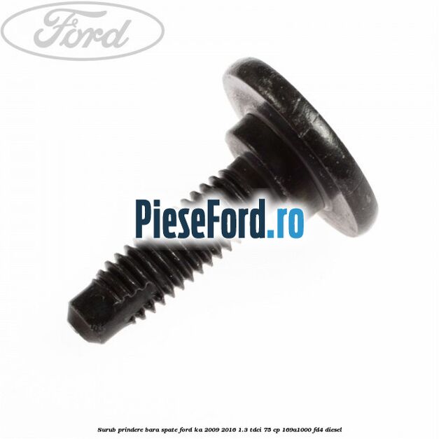 Surub prindere bara spate Ford Ka 2009-2016 1.3 TDCi 75 cp 169A1000, FD4 diesel