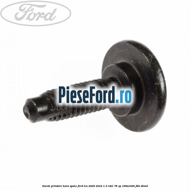 Surub prindere bara spate Ford Ka 2009-2016 1.3 TDCi 75 cp 169A1000, FD4 diesel