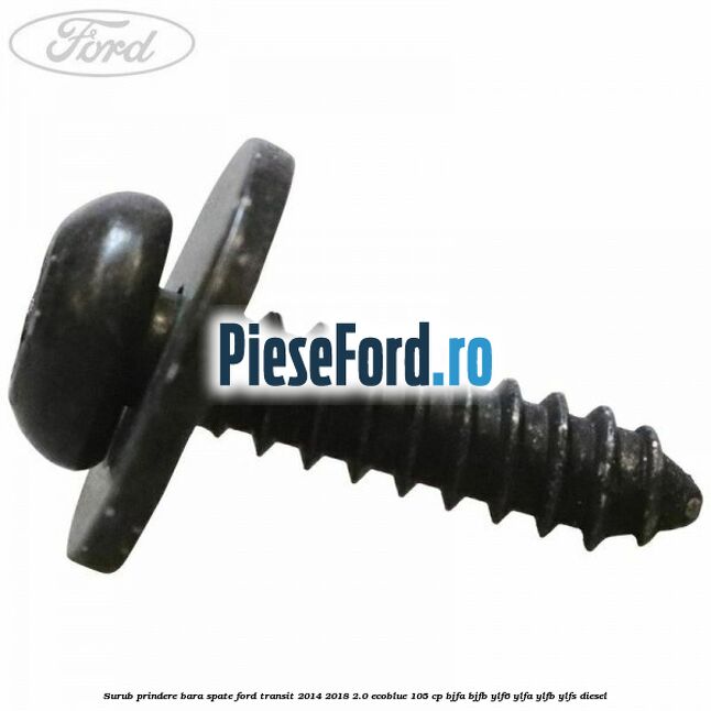 Surub prindere bara spate Ford Transit 2014-2018 2.0 EcoBlue 105 cp Surub prindere bara spate Ford Transit 2014-2018 2.0 EcoBlue 105 cp BJFA, BJFB, YLF6, YLFA, YLFB, YLFS diesel