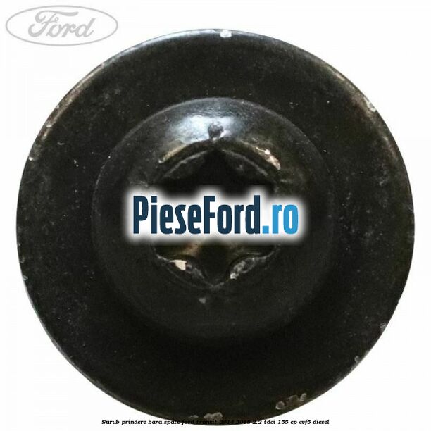 Surub prindere bara spate Ford Transit 2014-2018 2.2 TDCi 155 cp CVF5 diesel