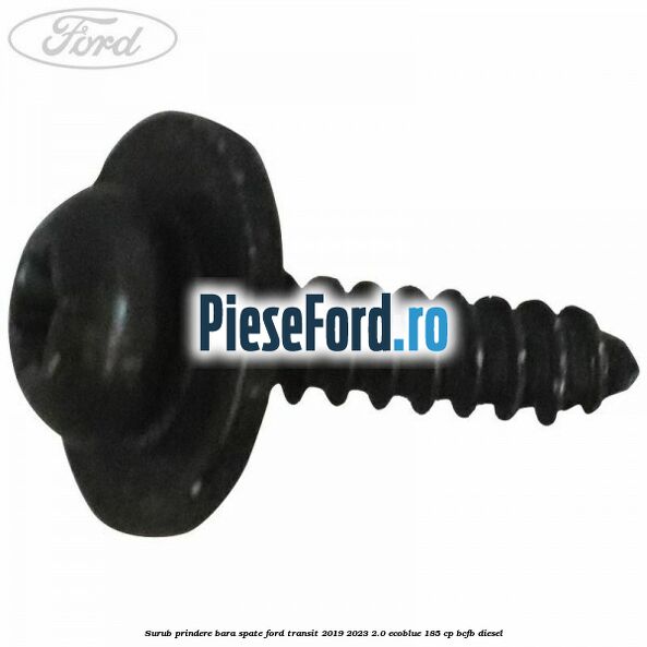 Surub prindere bara spate Ford Transit 2019-2023 2.0 EcoBlue 185 cp BCFB diesel