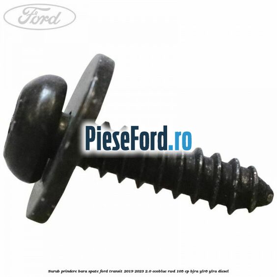 Surub prindere bara spate Ford Transit 2019-2023 2.0 EcoBlue RWD 105 cp Surub prindere bara spate Ford Transit 2019-2023 2.0 EcoBlue RWD 105 cp BJRA, YLR6, YLRA diesel
