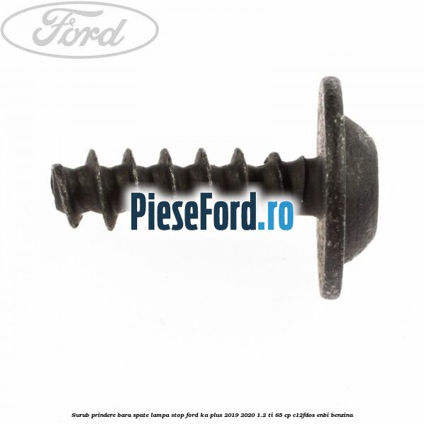 Surub prindere bara spate, lampa stop Ford Ka plus 2019-2020 1.2 Ti 85 cp C12FDOS, ENBI benzina