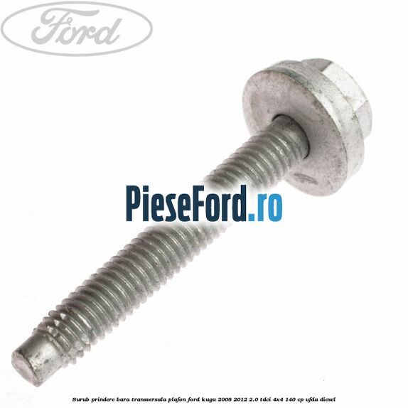 Surub prindere bara transversala plafon Ford Kuga 2008-2012 2.0 TDCI 4x4 140 cp UFDA diesel