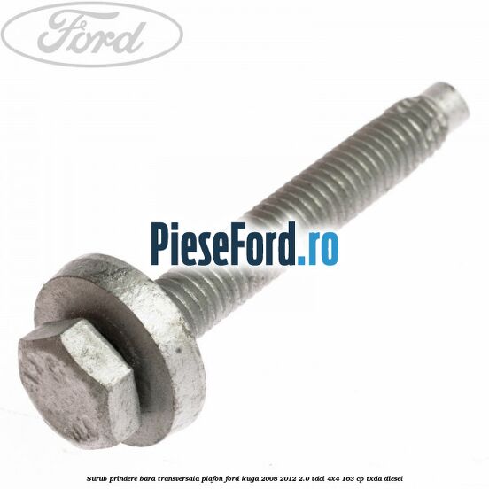 Surub prindere bara transversala plafon Ford Kuga 2008-2012 2.0 TDCI 4x4 163 cp TXDA diesel