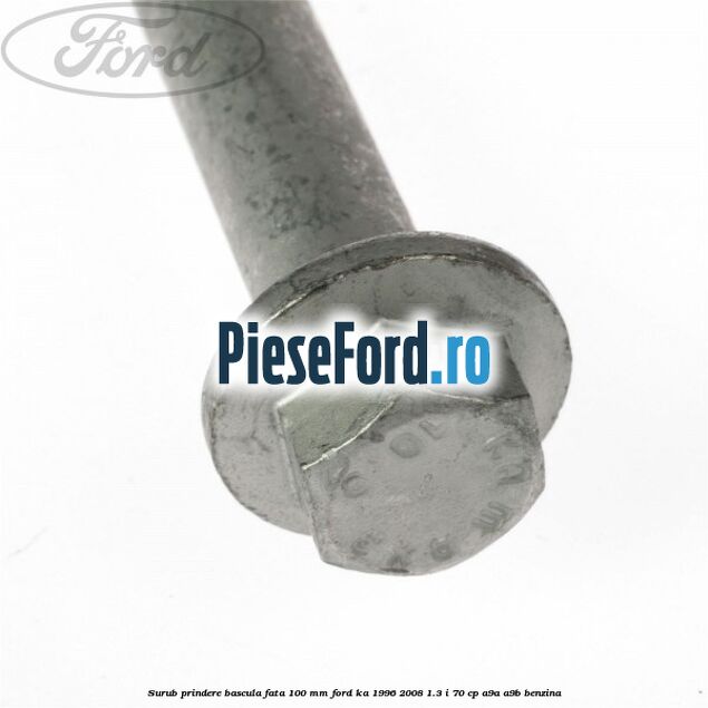 Surub prindere bascula fata 100 mm Ford Ka 1996-2008 1.3 i 70 cp A9A, A9B benzina