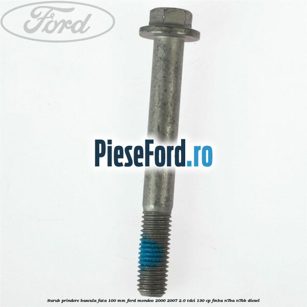 Surub prindere bascula fata 100 mm Ford Mondeo 2000-2007 2.0 TDCi 130 cp FMBA, N7BA, N7BB diesel