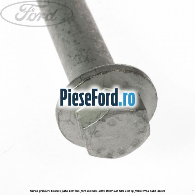Surub prindere bascula fata 100 mm Ford Mondeo 2000-2007 2.0 TDCi 130 cp FMBA, N7BA, N7BB diesel