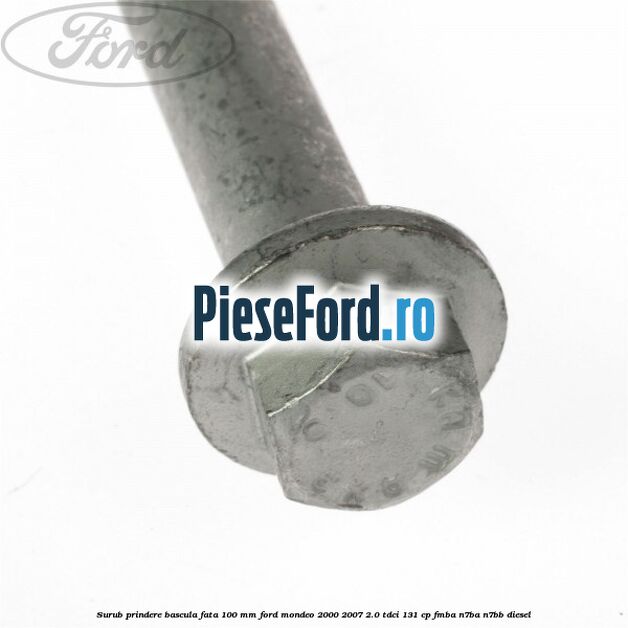 Surub prindere bascula fata 100 mm Ford Mondeo 2000-2007 2.0 TDCi 131 cp FMBA, N7BA, N7BB diesel