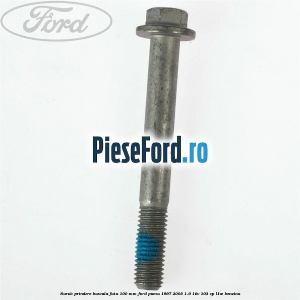Surub prindere bascula fata 100 mm Ford Puma 1997-2003 1.6 16V 103 cp