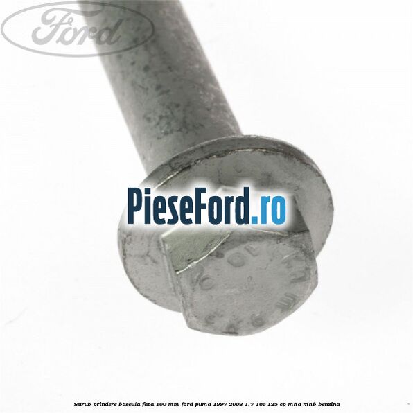 Surub prindere bascula fata 100 mm Ford Puma 1997-2003 1.7 16V 125 cp MHA, MHB benzina