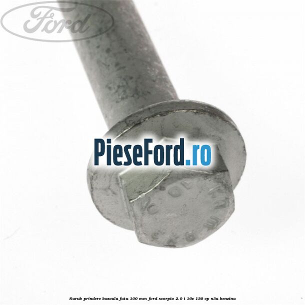 Surub prindere bascula fata 100 mm Ford Scorpio 2.0 i 16V 136 cp Surub prindere bascula fata 100 mm Ford Scorpio 2.0 i 16V 136 cp N3A benzina